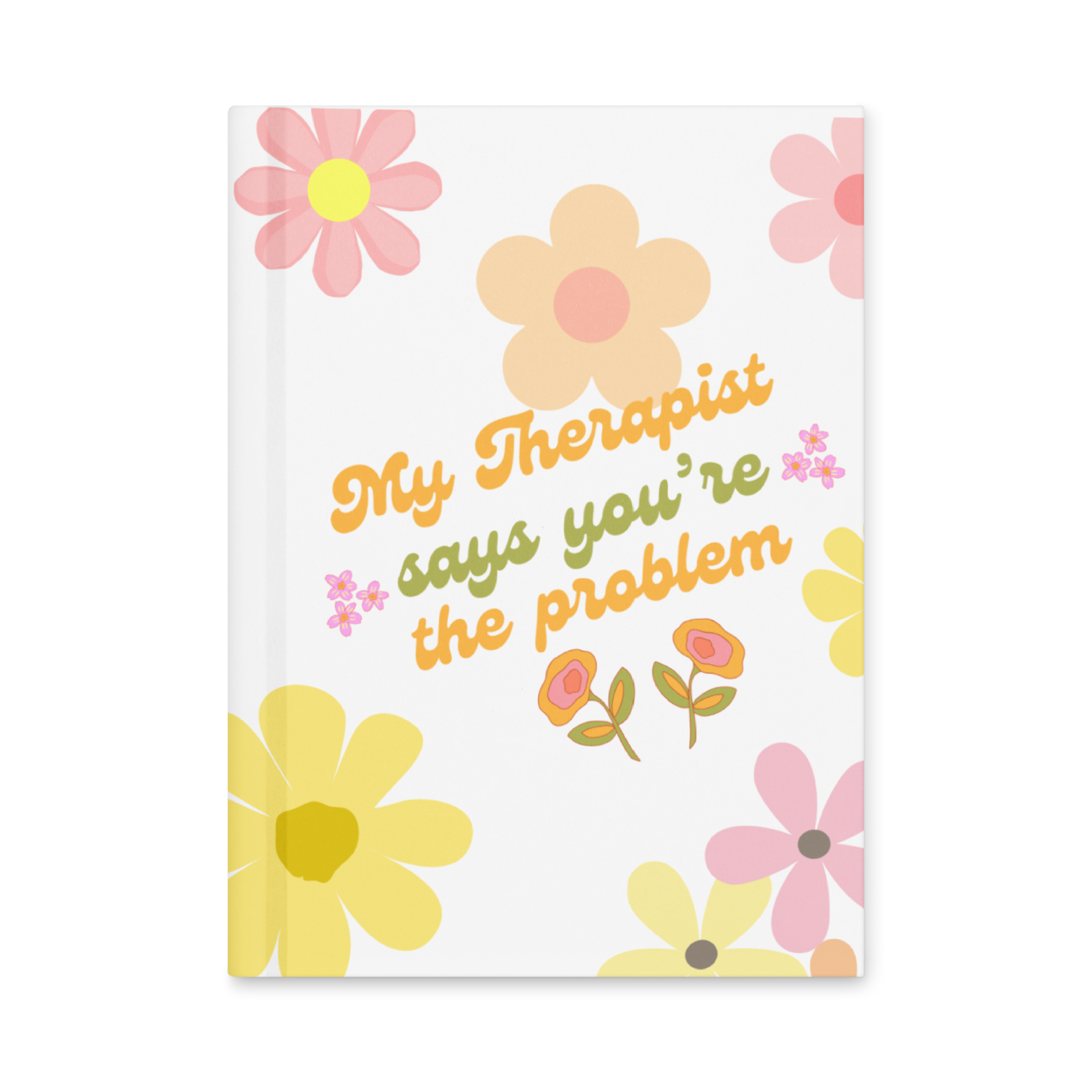 “My Therapist Would Love You” Hardcover Journal