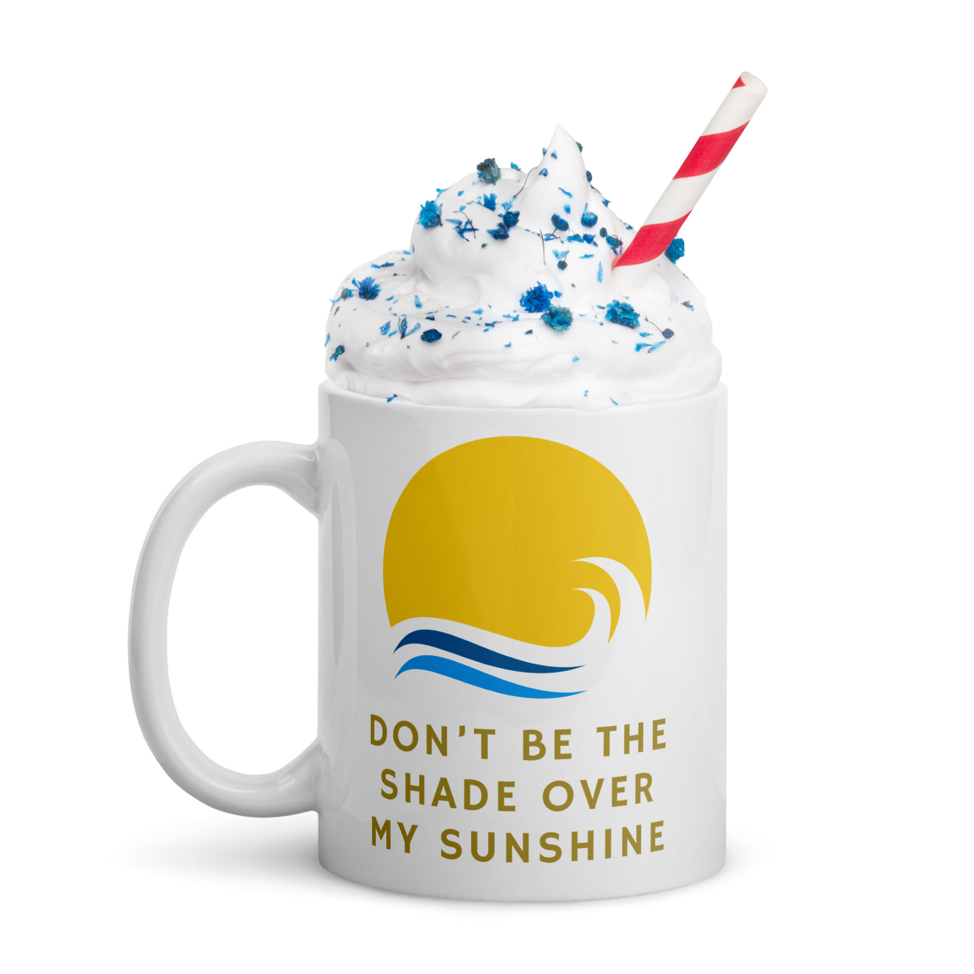 Don't Be The Shade Over My Sunshine — 11oz Mug