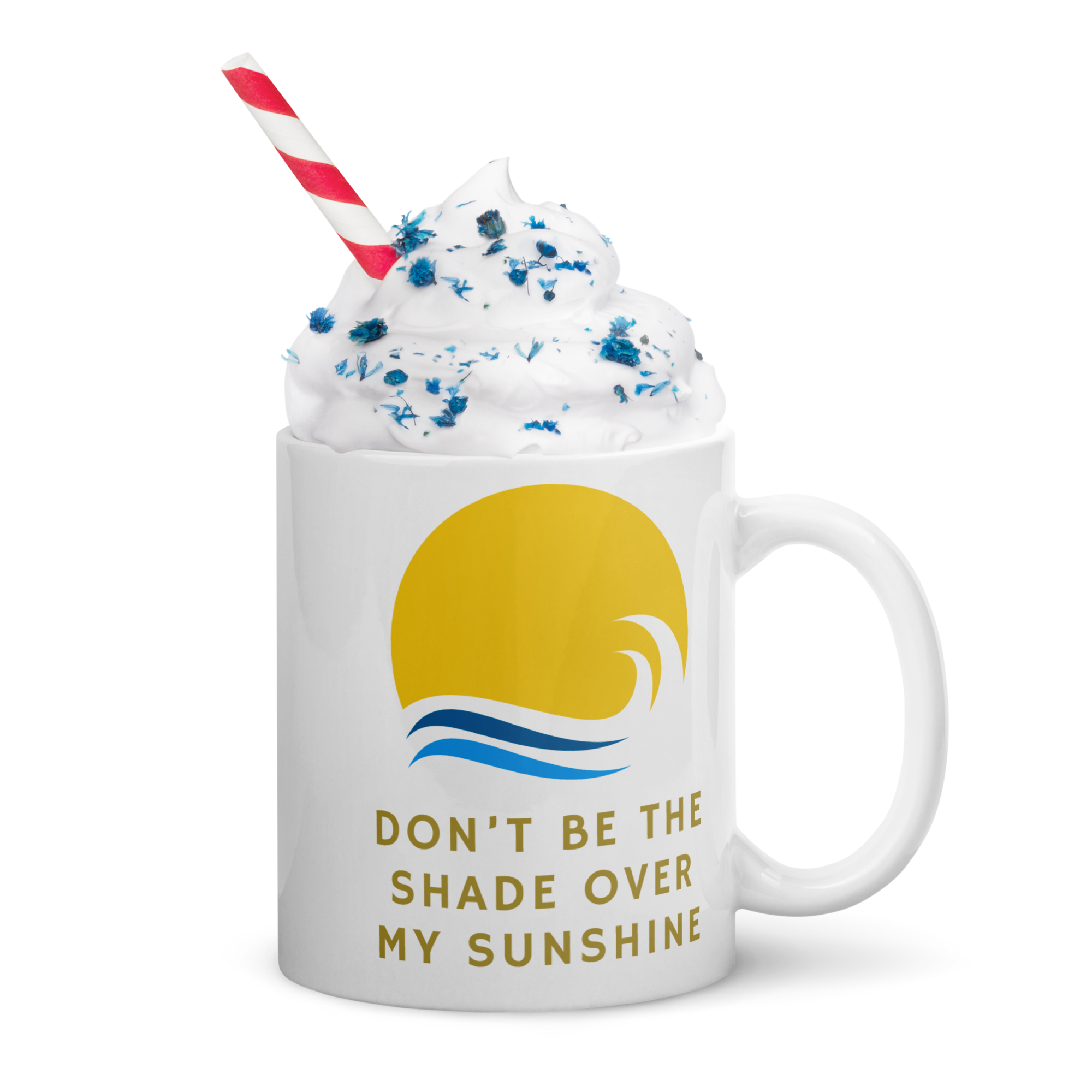 Don't Be The Shade Over My Sunshine — 11oz Mug